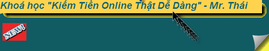  Khoá học "Kiếm Tiền Online Thật Dễ Dàng" - Mr. Thái